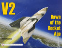 V2 : dawn of the Rocket Age /
