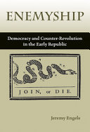 Enemyship : democracy and counter-revolution in the early republic /