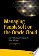 Managing PeopleSoft on the Oracle Cloud : Best Practices with PeopleSoft Cloud Manager /