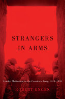 Strangers in arms : combat motivation in the Canadian Army, 1943-1945 /