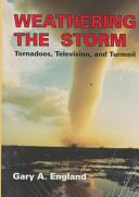 Weathering the storm : tornadoes, television, and turmoil /