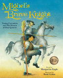 Miguel's brave knight : young Cervantes and his dream of Don Quixote, poems /
