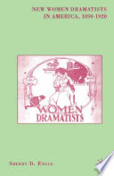 New Women Dramatists in America, 1890-1920 /