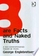 Bare facts and naked truths : a new correspondence theory of truth /