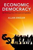 Economic democracy : the working-class alternative to capitalism /