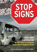 Stop signs : cars and capitalism on the road to economic, social and ecological decay /
