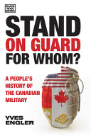 Stand on guard for whom? : a people's history of the Canadian military /