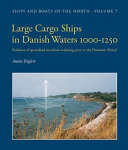 Large cargo ships in Danish Waters 1000-1250 : evidence of specialised merchant seafaring prior to the Hanseatic Period /