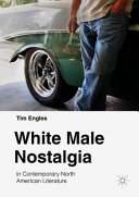 White male nostalgia in contemporary North American literature /