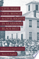 Civil wars, civil beings, and civil rights in Alabama's Black belt : a history of Perry County /