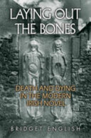 Laying out the bones : death and dying in the modern Irish novel /