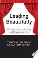 Leading beautifully : educational leadership as connoisseurship /