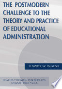 The postmodern challenge to the theory and practice of educational administration /
