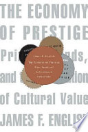 The economy of prestige : prizes, awards, and the circulation of cultural value /