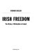 Irish freedom : the history of nationalism in Ireland /