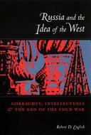 Russia and the idea of the West : Gorbachev, intellectuals, and the end of the Cold War /