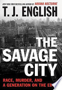 The savage city : race, murder, and a generation on the edge /