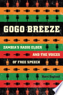 Gogo Breeze : Zambia's radio elder and the voices of free speech /