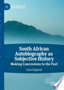 South African Autobiography as Subjective History : Making Concessions to the Past /