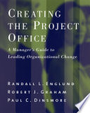 Creating the project office : a manager's guide to leading organizational change /