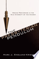 Presbyterian pendulum : seeing providence in the wild diversity of the church /