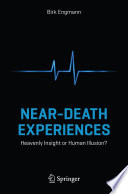 Near-death experiences : heavenly insight or human illusion? /