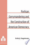Partisan gerrymandering and the construction of American democracy /