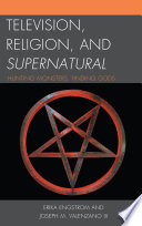 Television, religion, and Supernatural : hunting monsters, finding gods /