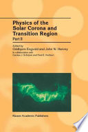 Physics of the Solar Corona and Transition Region : Part II Proceedings of the Monterey Workshop, held in Monterey, California, August 1999 /