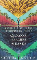 Bananas, beaches, & bases : making feminist sense of international politics /