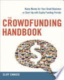 The crowdfunding handbook : raise money for your small business or start-up with equity funding portals /
