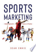 Sports Marketing  : A Global Approach to Theory and Practice /