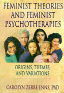 Feminist theories and feminist psychotherapies : origins, themes, and variations /