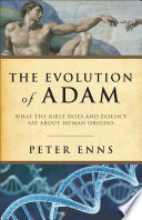The evolution of Adam : what the Bible does and doesn't say about human origins /