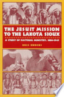 The Jesuit mission to the Lakota Sioux : pastoral theology and ministry, 1886-1945 /