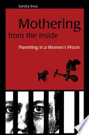 Mothering from the inside : parenting in a women's prison /