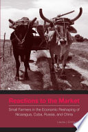 Reactions to the market : small farmers in the economic reshaping of Nicaragua, Cuba, Russia, and China /