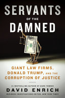 Servants of the damned : giant law firms, Donald Trump, and the corruption of justice /