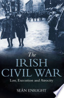 The Irish Civil War : law, execution and atrocity /