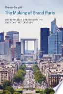 The making of grand Paris : metropolitan urbanism in the twenty-first century /