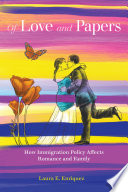 Of love and papers : how immigration policy affects romance and family /