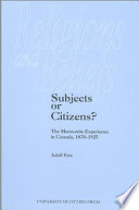 Subjects or citizens? : the Mennonite experience in Canada, 1870-1925 /