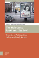 The Holocaust, Israel and 'the Jew' : histories of antisemitism in postwar Dutch society /