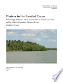 Oysters in the Land of Cacao : archaeology, material culture, and societies at Islas de Los Cerros and the Western Chontalpa, Tabasco, Mexico /