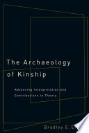 The archaeology of kinship : advancing interpretation and contributions to theory /