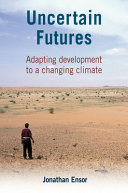 Uncertain futures : adapting development to a changing climate /