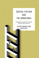 Digital fiction and the unnatural : transmedial narrative theory, method, and analysis /
