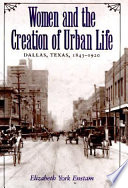 Women and the creation of urban life : Dallas, Texas, 1843-1920 /