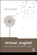 Virtual English : queer internets and digital Creolization /