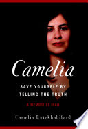 Camelia, save yourself by telling the truth : a memoir of Iran /